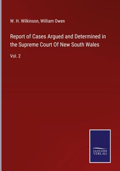 Report of Cases Argued and Determined in the Supreme Court Of New South Wales - Wilkinson, W. H.; Owen, William