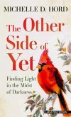 The Other Side of Yet: Finding Light in the Midst of Darkness