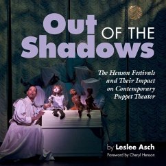 Out of the Shadows: The Henson Festivals and Their Impact on Contemporary Puppet Theater - Asch, Leslee