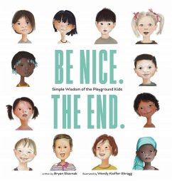 Be Nice. the End.: Simple Wisdom of the Playground Kids - Skavnak, Bryan