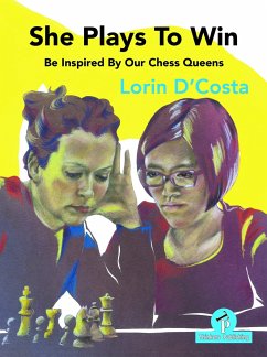 She Plays to Win - Be Inspired by Our Chess Queens - D'Costa