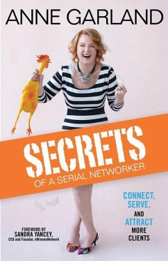 Secrets of a Serial Networker: Connect, Serve, and Attract More Clients - Garland, Anne