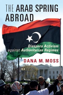 The Arab Spring Abroad - Moss, Dana M. (University of Notre Dame, Indiana)