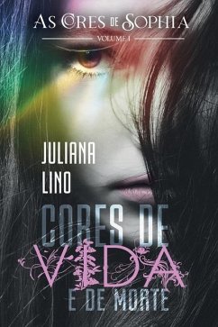 Cores de Vida e de Morte: Volume 1 (As cores de Sophia) - Lino, Juliana