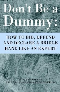 Don't Be a Dummy: How to Bid, Defend and Declare a Bridge Hand Like an Expert - Sternlicht, Elliot