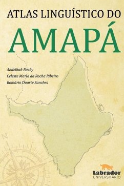 Atlas Lingúistico do Amapa - Razky, Abdelhak; Ribeiro, Celeste Maria Da Rocha; Sanches, Romario Duarte