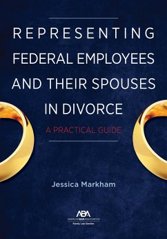 Representing Federal Employees and Their Spouses in Divorce: A Practical Guide - Markham, Jessica