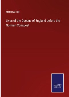 Lives of the Queens of England before the Norman Conquest - Hall, Matthew
