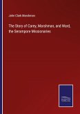 The Story of Carey, Marshman, and Ward, the Serampore Missionaries
