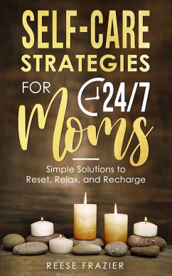 Self-Care Strategies for 24/7 Moms - Frazier, Reese