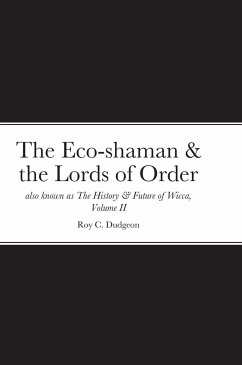 The Eco-shaman & the Lords of Order aka The History & Future of Wicca, Volume II - Dudgeon, Roy C.