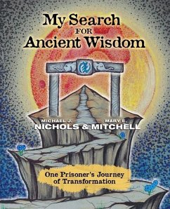 My Search for Ancient Wisdom: One Prisoner's Journey of Transformation - Nichols, Michael J.; Mitchell, Mary E.