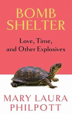 Bomb Shelter: Love, Time, and Other Explosives - Philpott, Mary Laura