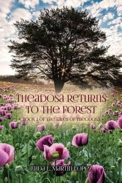 Theadosa Returns to the Forest: Book 2 of The Tales of Theodosa - Martin-Lopez, Linda L.