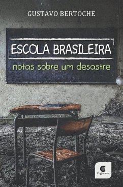 Escola Brasileira: Notas sobre um desastre - Bertoche, Gustavo