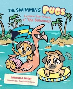 The Swimming Pugs: Explore the Islands of the Bahamas! - Suighi, Gabriella