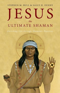 Jesus, the Ultimate Shaman - Bull, Stephen M.; Denny, Sally H.