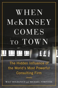 When McKinsey Comes to Town: The Hidden Influence of the World's Most Powerful Consulting Firm - Bogdanich, Walt; Forsythe, Michael