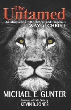 The Untamed: An Introduction to the Difficult and Dangerous Way of Christ - Gunter, Michael E.