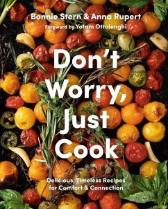 Don't Worry, Just Cook: Delicious, Timeless Recipes for Comfort and Connection - Rupert, Anna