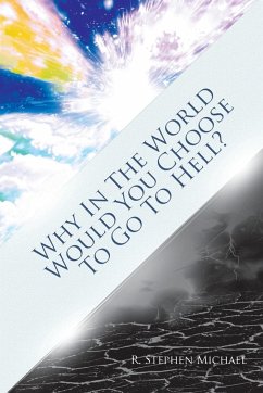 Why in the World Would You Choose to Go to Hell? - Michael, R. Stephen