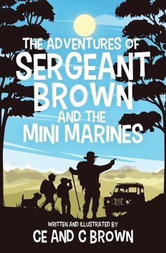 The Adventures of Sergeant Brown and the Mini Marines - Brown, Ce; Brown, C.