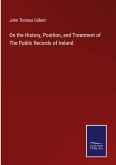 On the History, Position, and Treatment of The Public Records of Ireland