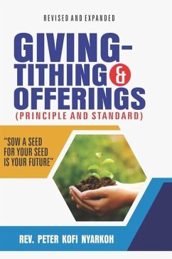 Giving -Tithing and Offerings: Principles and Standards of Giving-Tithings and Offerings - Nyarkoh, Kofi Peter