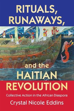 Rituals, Runaways, and the Haitian Revolution - Eddins, Crystal Nicole (University of North Carolina, Charlotte)