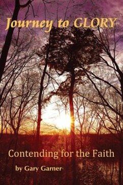 Journey to Glory-Contending for the Faith - Garner, Gary