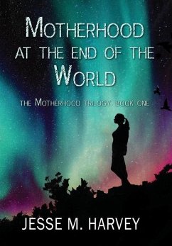 Motherhood at the End of the World - Harvey, Jesse Marlene