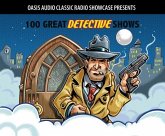100 Great Detective Shows: Classic Shows from the Golden Era of Radio 100 Great Detective Shows: Classic Shows from the Golden Era of Radio