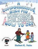 A Comprehensive Guide For Coaching Children How To Ski