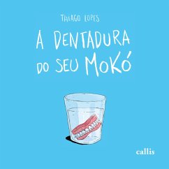 A Dentadura do Seu Mokó - Lopes, Thiago