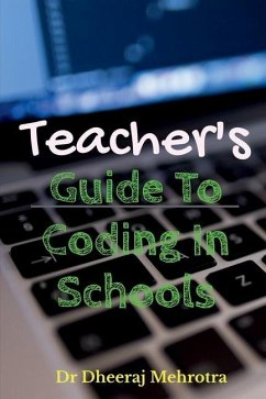 Teacher's Guide To CODING in Schools - Mehrotra, Dheeraj