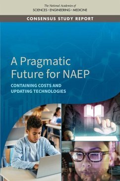 A Pragmatic Future for Naep - National Academies of Sciences Engineering and Medicine; Division of Behavioral and Social Sciences and Education; Committee On National Statistics; Panel on Opportunities for the National Assessment of Educational Progress in an Age of Ai and Pervasive Computation a Pragmatic Vision
