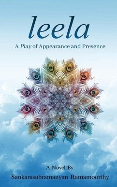 Leela: A Play of Appearance and Presence - Sankarasubramanyan Ramamoorthy