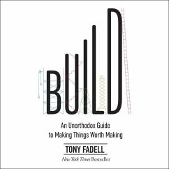 Build: An Unorthodox Guide to Making Things Worth Making - Fadell, Tony