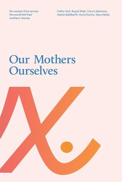 Our Mothers Ourselves - Hull, Cathy; Siddharth, Veena; Naidu, Vayu