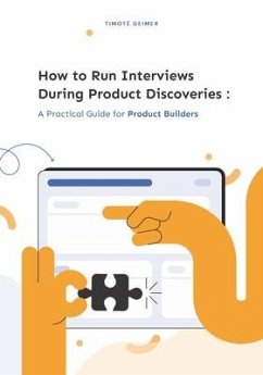 How to Run Interviews During Product Discoveries: A Practical Guide for Product Builders - Geimer, Timoté