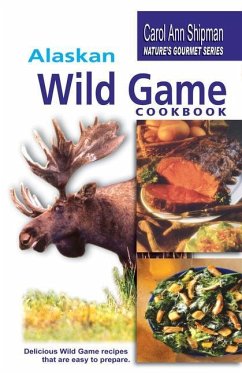 Alaska Wild Game Cookbook - Shipman, Carol Ann