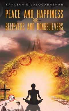 Peace and Happiness for Believers and Nonbelievers - Sivaloganathan, Kandiah