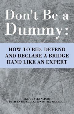 Don't Be a Dummy: How to Bid, Defend and Declare a Bridge Hand Like an Expert - Sternlicht, Elliot