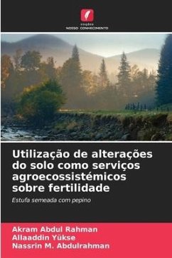 Utilização de alterações do solo como serviços agroecossistémicos sobre fertilidade - Abdul Rahman, Akram;Yükse, Allaaddin;Abdulrahman, Nassrin M.