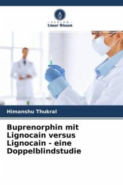 Buprenorphin mit Lignocain versus Lignocain - eine Doppelblindstudie - Thukral, Himanshu