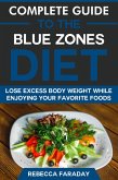 Complete Guide to the Blue Zones Diet: Lose Excess Body Weight While Enjoying Your Favorite Foods (eBook, ePUB) Complete Guide to the Blue Zones Diet: Lose Excess Body Weight While Enjoying Your Favorite Foods (eBook, ePUB)