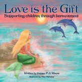 Love Is The Gift: Supporting Children Age 6 To 11 Through Bereavement