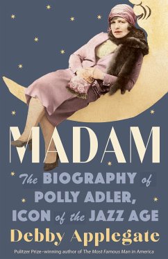 Madam: The Biography of Polly Adler, Icon of the Jazz Age - Applegate, Debby