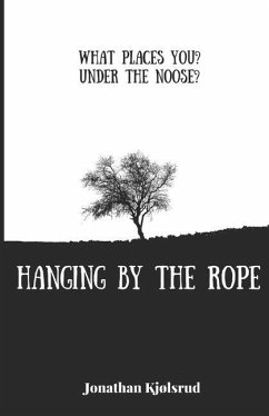 Hanging By The Rope: What places you under the noose? - Kjølsrud, Jonathan