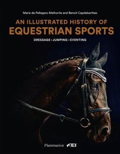 An Illustrated History of Equestrian Sports: Dressage, Jumping, Eventing - de Pellegars, Marie; Capdebarthes, Benoît